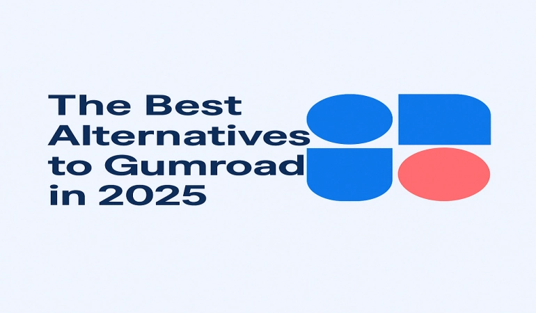 The Best Alternatives to Gumroad in 2025